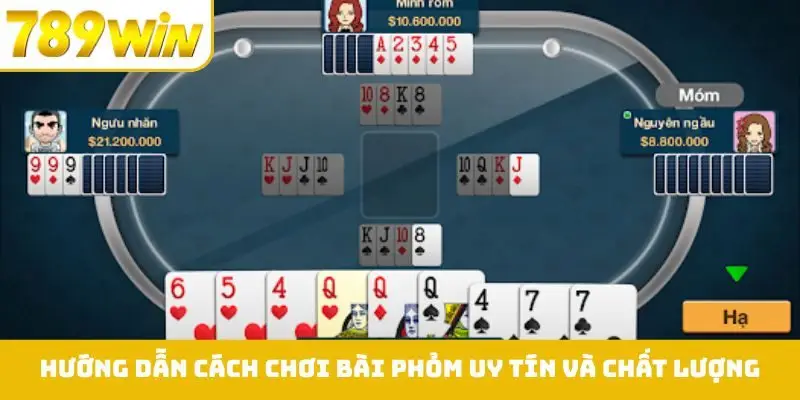 Hướng dẫn cách chơi bài phỏm uy tín và chất lượng