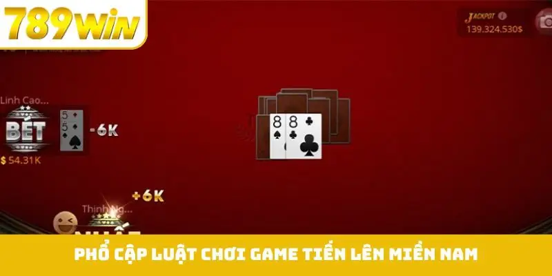 Phổ cập luật chơi game tiến lên miền Nam
